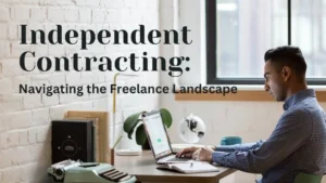 Read more about the article Independent Contracting: Navigating the Freelance Landscape