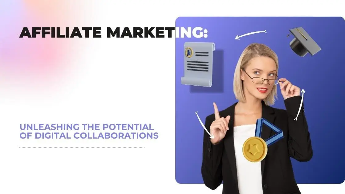 Read more about the article Affiliate Marketing: Unleashing the Potential of Digital Collaborations