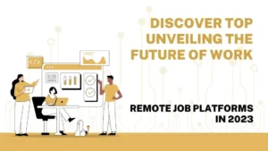 Read more about the article Discover Top Remote Job Platforms in 2023: Unveiling the Future of Work