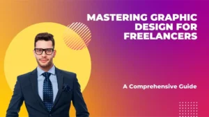 Read more about the article Mastering Graphic Design for Freelancers: A Comprehensive Guide