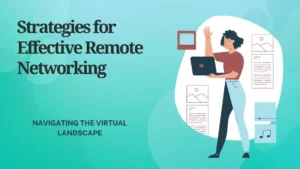 Read more about the article Strategies for Effective Remote Networking: Navigating the Virtual Landscape